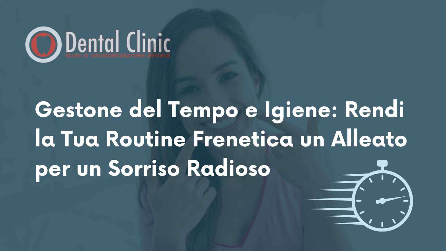 Gestione del Tempo e Igiene: Rendi la Tua Routine Frenetica un Alleato per un Sorriso Radioso